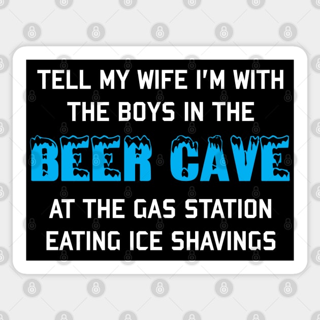 Tell My Wife I'm With The Boys In The Beer Cave - Targeted Shirt Meme Sticker by SpaceDogLaika